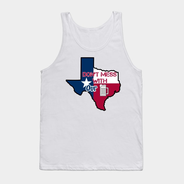 Texas: Don't mess with our beer Tank Top by rand0mity